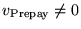 $v_{\rm Prepay} \neq 0$
