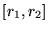 $[r_1, r_2]$