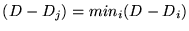 $(D - D_j)= min_i(D - D_i)$