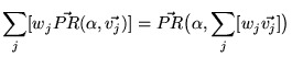 $\displaystyle \sum_j [w_j \vec{PR}(\alpha, \vec{v_j})] = \vec{PR}\bigl(\alpha, \sum_j [w_j \vec{v_j}]\bigr)$