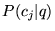 $ P(c_j\vert q)$