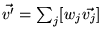 $ \vec{v'} = \sum_j [w_j \vec{v_j}]$