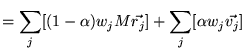 $\displaystyle = \sum_j [(1-\alpha) w_j M \vec{r_j}] + \sum_j [\alpha w_j \vec{v_j}]$