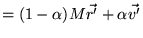 $\displaystyle = (1-\alpha) M \vec{r'} + \alpha \vec{v'}$