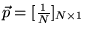 $ \vec{p} = [\frac{1}{N}]_{N \times 1}$