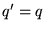 $ q' = q$