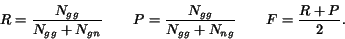\begin{displaymath} R=\frac{N_{gg}}{N_{gg}+N_{gn}} \qquad P=\frac{N_{gg}}{N_{gg}+N_{ng}} \qquad F=\frac{R+P}{2}. \end{displaymath}