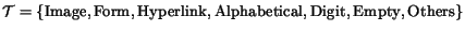 ${\cal T} = \{ {\rm Image}, {\rm Form}, \ {\rm Hyperlink}, {\rm Alphabetical}, {\rm Digit}, {\rm Empty}, {\rm Others} \}$