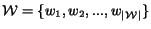 ${\cal W}=\{w_1, w_2, ..., w_{\vert{\cal W}\vert}\}$