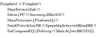 \begin{eqnarray*} \lefteqn{Template1 \doteq Template \sqcap} \ & & \exists h... ... isComposedOf.(Delivery \sqcap \exists date.before20011215)) \ \end{eqnarray*}