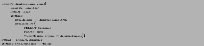\begin{figure}\begin{pseudocode} SELECT drinkers.name, count( SELECT likes.beer... ... drinkers, drinkers2 WHERE drinkers2.name = 'Brian' \end{pseudocode}\end{figure}