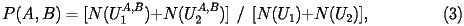  \begin{equation*}\label{p-of-ab} P(A,B) = [N(U_1^{A,B}) + N(U_2^{A,B})]\ \ /\ \ [N(U_1) + N(U_2)],\hspace{1in} (3) \end{equation*} 