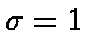 $\sigma = 1$