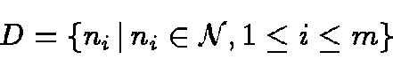 \begin{displaymath}D= \{ n_i \,\vert\,
n_i \in {\cal N}, 1 \le i \le m\}
\end{displaymath}