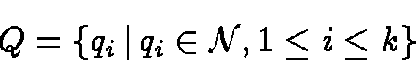 \begin{displaymath}Q= \{ q_i \,\vert\,
q_i \in {\cal N}, 1 \le i \le k\}
\end{displaymath}
