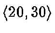 $\langle 20, 30
\rangle$