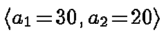 $\langle a_1 \!=\! 30, a_2 \!=\! 20 \rangle$