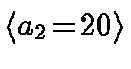 $\langle a_2 \!=\! 20 \rangle$