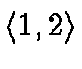 \ensuremath{\langle 1,2 \rangle}