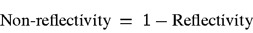\begin{displaymath}\mbox{Non-reflectivity} ~=~ 1 - \mbox{Reflectivity}
\end{displaymath}