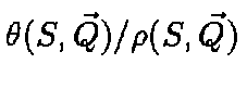 $\theta(S, \vec{Q}) /
\rho(S, \vec{Q})$