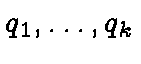 $q_1, \ldots, q_k$