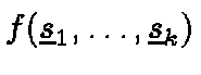 $f({\underline{s}}_1, \ldots, {\underline{s}}_{k})$
