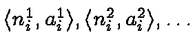 $\ensuremath{\langle n_i^1,a_i^1 \rangle} ,
\ensuremath{\langle n_i^2,a_i^2 \rangle} , \ldots$