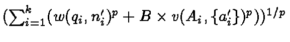 $( \sum_{i=1}^k(
w(q_i,n_i')^p + B\times v({A}_i, \{ a_i' \})^p )
)^{1/p}$
