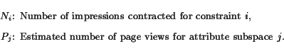 \newlength{\listlengthe}\settowidth{\listlengthe}{$N_i$:}\begin{list}{}{ \addtol... ...em[$P_j$:] Estimated number of page views for attribute subspace $j$. \end{list}