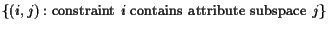 $\displaystyle \{(i,j): \mbox{constraint $i$\ contains attribute subspace $j$}\}$
