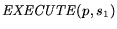 ${\it EXECUTE}(p,s_1)$