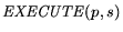 ${\it EXECUTE}(p,s)$
