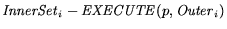 ${\it InnerSet}_i - {\it EXECUTE}(p,{\it Outer}_i)$