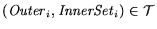$({\it Outer}_i,{\it InnerSet}_i)\in{\cal T}$