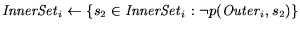 ${\it InnerSet}_i \leftarrow \{ s_2 \in {\it InnerSet}_i : \neg p({\it Outer}_i,s_2) \}$