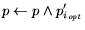 $p \leftarrow p \wedge p'_{i_{\it opt}}$