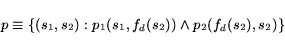 \begin{displaymath}p \equiv \{ (s_1,s_2) : p_1(s_1, f_d(s_2)) \wedge p_2(f_d(s_2),s_2) \} \end{displaymath}