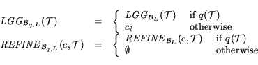 \begin{displaymath} \begin{array}{lcl} {\it LGG}_{{\cal B}_{q,L}}({\cal T}) & = ... ...\emptyset & \mbox{~otherwise} \end{array} \right. \end{array}\end{displaymath}