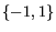 $\{-1,1\}$