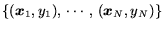 $\{(\mbox{\protect\boldmath$x$\protect\unboldmath }_1, y_1), \cdots , (\mbox{\protect\boldmath$x$\protect\unboldmath }_N, y_N)\}$