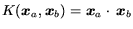 $K(\mbox{\protect\boldmath$x$\protect\unboldmath }_a,\mbox{\protect\boldmath$x$\... ...rotect\unboldmath }_a \cdot \mbox{\protect\boldmath$x$\protect\unboldmath }_b$