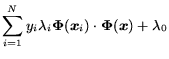 $\displaystyle \sum_{i=1}^N y_i \lambda_i\mbox{\protect\boldmath$\Phi$\protect\u... ...rotect\unboldmath }(\mbox{\protect\boldmath$x$\protect\unboldmath }) +\lambda_0$