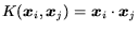 $K(\mbox{\protect\boldmath$x$\protect\unboldmath }_i,\mbox{\protect\boldmath$x$\... ...\protect\unboldmath }_i \cdot \mbox{\protect\boldmath$x$\protect\unboldmath }_j$