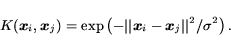 \begin{displaymath} K(\mbox{\protect\boldmath$x$\protect\unboldmath }_i,\mbox{\p... ...ath$x$\protect\unboldmath }_j\vert\vert^2}/{\sigma^2}\right) . \end{displaymath}