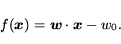 \begin{displaymath} f(\mbox{\protect\boldmath$x$\protect\unboldmath }) = \mbox{... ... \cdot \mbox{\protect\boldmath$x$\protect\unboldmath } - w_0 . \end{displaymath}