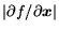 $\vert{\partial f}/{\partial \mbox{\protect\boldmath$x$\protect\unboldmath }}\vert$