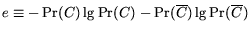 $e \equiv -\Pr(C)\lg\Pr(C)-\Pr(\overline{C})\lg\Pr(\overline{C})$