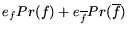 $e_f Pr(f) + e_{\overline{f}} Pr(\overline{f})$