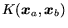 $K(\mbox{\protect\boldmath$x$\protect\unboldmath }_a,\mbox{\protect\boldmath$x$\protect\unboldmath }_b)$